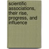 Scientific Associations, Their Rise, Progress, And Influence door Henry I. Fotherby