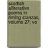 Scottish Alliterative Poems in Riming Stanzas, Volume 27; Vo