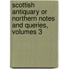 Scottish Antiquary Or Northern Notes and Queries, Volumes 3 door Arthur Washington Hallen