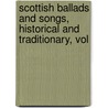 Scottish Ballads and Songs, Historical and Traditionary, Vol by James Maidment