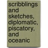 Scribblings and Sketches, Diplomatic, Piscatory, and Oceanic door William Linn Brown