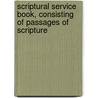 Scriptural Service Book, Consisting of Passages of Scripture door Onbekend