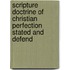 Scripture Doctrine of Christian Perfection Stated and Defend