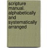 Scripture Manual. Alphabetically and Systematically Arranged door Charles Simmons