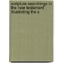 Scripture Searchings in the New Testament Illustrating the S