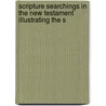 Scripture Searchings in the New Testament Illustrating the S door Edgar Dyke Whitmarsh