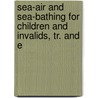 Sea-Air and Sea-Bathing for Children and Invalids, Tr. and E door Andr Th odore Brochard