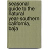 Seasonal Guide to the Natural Year-Southern California, Baja door Judy Wade