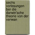 Sechs Vorlesungen Ber Die Darwin'sche Theorie Von Der Verwan