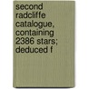 Second Radcliffe Catalogue, Containing 2386 Stars; Deduced f door Radcliffe Observatory