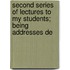 Second Series of Lectures to My Students; Being Addresses De