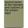 Second Series of the Manners and Customs of the Ancient Egyp by Sir John Gardner Wilkinson