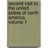 Second Visit to the United States of North America, Volume 1