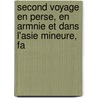 Second Voyage En Perse, En Armnie Et Dans L'Asie Mineure, Fa by James Justinian Morier