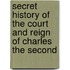 Secret History of the Court and Reign of Charles the Second