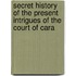 Secret History of the Present Intrigues of the Court of Cara