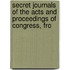 Secret Journals of the Acts and Proceedings of Congress, fro