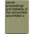 Secret Proceedings and Debates of the Convention Assembled a