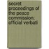 Secret Proceedings of the Peace Commission; Official Verbati