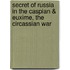 Secret of Russia in the Caspian & Euxime, the Circassian War