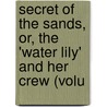 Secret of the Sands, Or, the 'Water Lily' and Her Crew (Volu door Shakespeare William Shakespeare
