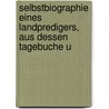 Selbstbiographie Eines Landpredigers, Aus Dessen Tagebuche U by Unknown