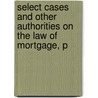 Select Cases and Other Authorities On the Law of Mortgage, P by George Washington Kirchwey