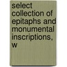 Select Collection of Epitaphs and Monumental Inscriptions, w door Select Collection