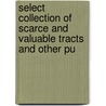 Select Collection of Scarce and Valuable Tracts and Other Pu door John Ramsay Mcculloch