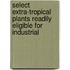Select Extra-Tropical Plants Readily Eligible for Industrial