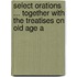 Select Orations ... Together with the Treatises on Old Age a