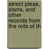 Select Pleas, Starrs, and Other Records from the Rolls of th