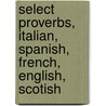Select Proverbs, Italian, Spanish, French, English, Scotish by John Mapletoft