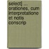 Select] ... Orationes, Cum Interpretatione Et Notis Conscrip