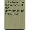 Selections Fron the Records of the Government of India, (Pub door Captain D. Griggs