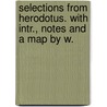 Selections from Herodotus. with Intr., Notes and a Map by W. by William Herodotus