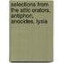Selections from the Attic Orators, Antiphon, Anocides, Lysia