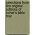 Selections from the Original Editions of Luther's Bible Tran