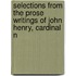 Selections from the Prose Writings of John Henry, Cardinal N