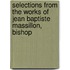 Selections from the Works of Jean Baptiste Massillon, Bishop