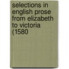Selections in English Prose from Elizabeth to Victoria (1580 door James Mercer Garnett