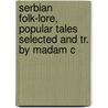 Serbian Folk-Lore, Popular Tales Selected and Tr. by Madam C by Elodie Lawton Mijatovi