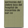 Sermones del Clebre Loco del Hospital de Inocentes de San Co by Llamado Don Amaro