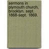 Sermons In Plymouth Church, Brooklyn. Sept. 1868-Sept. 1869. by Henry Ward Beecher