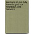 Sermons On Our Duty Towards God, Our Neighbour, and Ourselve
