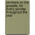 Sermons On The Gospels, For Every Sunday Throughout The Year
