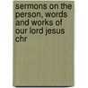 Sermons On the Person, Words and Works of Our Lord Jesus Chr by Francis Trench