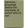 Sermons Preached Before the University of Oxford and On Vari door James Bowling Mozley