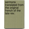 Sermons Translated from the Original French of the Late Rev. door Jacques Saurin