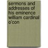 Sermons and Addresses of His Eminence William Cardinal O'Con